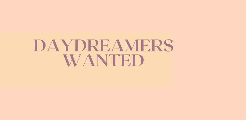 Daydreamers Wanted